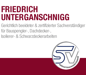 Friedrich Unterganschnigg - Gerichtlich beeideter und zertifizierter Sachverständiger für Bauspengler-, Dachdecker-, Isolierer- und Schwarzdeckerarbeiten